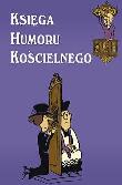 Księga humoru kościelnego  Twoje Wydawnictwo. Autor: Bogusław Skowron (red.). Dadada.pl Okładka książki Księga humoru kościelnego  Twoje Wydawnictwo