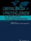 Okładka książki Liberalizacja i protekcjonizm we współczesnym handlu międzynarodowym
