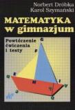 Matematyka w gimnazjum Powt, ćw, testy WNT Dróbka. Autor: Dróbka Norbert, Szymański Karol. Dadada.pl Okładka książki Matematyka w gimnazjum Powt, ćw, testy WNT Dróbka