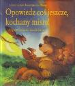 Opowiedz cos jeszcze, kochany misiu ! JEDNOŚĆ. Autor: Rettl christine, Hans-Gunther Doring. Dadada.pl Okładka książki Opowiedz cos jeszcze, kochany misiu ! JEDNOŚĆ