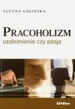 Okładka książki Pracoholizm. Uzależnienie czy pasja