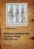 Okładka książki Prefektura praetorio Italii Illyrikum i Afryki 312-725 n.e.