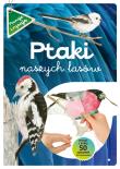 Ptaki naszych lasów Część 1. Autor: Katarzyna Kopiec-Sekieta, tekst: Grażyna Maternic. Dadada.pl Okładka książki Ptaki naszych lasów Część 1