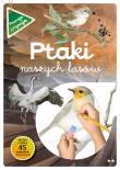 Ptaki naszych lasów Część 2. Autor: Katarzyna Kopiec-Sekieta, tekst: Grażyna Maternic. Dadada.pl Okładka książki Ptaki naszych lasów Część 2