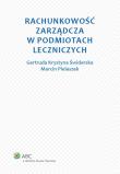 Rachunkowość zarządcza w podmiotach leczniczych. Autor: Świderska Gertruda Krystyna, Pielaszek Marcin. Dadada.pl Okładka książki Rachunkowość zarządcza w podmiotach leczniczych