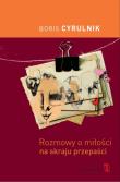 Rozmowy o miłości na skraju przepaści - B.Cyrulnik. Autor: Boris Cyrulnik. Dadada.pl Okładka książki Rozmowy o miłości na skraju przepaści - B.Cyrulnik
