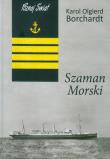Szaman Morski - Karol Olgierd Borchardt. Autor: Karol Olgierd Borchardt. Dadada.pl Okładka książki Szaman Morski - Karol Olgierd Borchardt