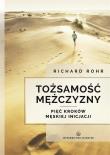 Tożsamość mężczyzny. Pięć kroków męskiej inicjacji. Autor: Richard Rohr. Dadada.pl Okładka książki Tożsamość mężczyzny. Pięć kroków męskiej inicjacji
