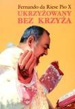 Okładka książki Ukrzyżowany bez krzyża. Ojciec Pio z Pietrelciny