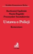 Ustawa o Policji Komentarz. Autor: Opaliński Bartłomiej, Rogalski Maciej, Szustakiewicz Przemysław. Dadada.pl Okładka książki Ustawa o Policji Komentarz