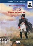 1812 Tom 1 Marsz na Moskwę. Autor: Austin Paul Britten. Dadada.pl Okładka książki 1812 Tom 1 Marsz na Moskwę