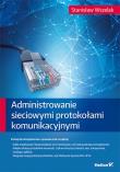 Administrowanie sieciowymi protokołami komunikacyjnymi. Autor: Stanisław Wszelak. Dadada.pl Okładka książki Administrowanie sieciowymi protokołami komunikacyjnymi