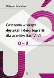 Ćwiczenia w terapii dysleksji i dysortografii dla uczniów klas 4-6 Ó-U. Autor: Elżbieta Suwalska. Dadada.pl Okładka książki Ćwiczenia w terapii dysleksji i dysortografii dla uczniów klas 4-6 Ó-U