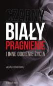 Czarny, biały, pragnienie i inne odcienie życia. Autor: Kuśmierowicz Michał. Dadada.pl Okładka książki Czarny, biały, pragnienie i inne odcienie życia