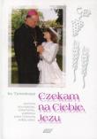 Czekam na Ciebie Jezu. Autor: ks. Tymoteusz. Dadada.pl Okładka książki Czekam na Ciebie Jezu