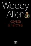 Czysta anarchia - Woody Allen. Autor: Woody Allen. Dadada.pl Okładka książki Czysta anarchia - Woody Allen