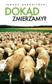 Dokąd zmierzamy?. Autor: Garbaliński Janusz. Dadada.pl Okładka książki Dokąd zmierzamy?