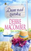Dom nad zatoką. Autor: Debbie Macomber. Dadada.pl Okładka książki Dom nad zatoką