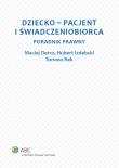 Dziecko - pacjent i świadczeniobiorca. Autor: Dercz Maciej, Izdebski Hubert. Dadada.pl Okładka książki Dziecko - pacjent i świadczeniobiorca