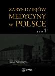 Dzieje medycyny w Polsce Tom 1. Autor: Noszczyk Wojciech. Dadada.pl Okładka książki Dzieje medycyny w Polsce Tom 1