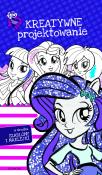 Equestria Girls. Kreatywne projektowanie. Autor: Helena Teleżyńska, Teleżyńska Irena. Dadada.pl Okładka książki Equestria Girls. Kreatywne projektowanie