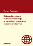 Okładka książki Kategoria systemu międzynarodowego w badaniach stosunków międzynarodowych