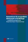 Komentarze do przypadków klinicznych w kardiologii. Autor: Grabowski Marcin, Szczerba Ewa, Cacko Andrzej. Dadada.pl Okładka książki Komentarze do przypadków klinicznych w kardiologii