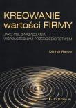 Kreowanie wartości firmy jako cel zarządzania współczesnym przedsiębiorstwem. Autor: Bacior Michał. Dadada.pl Okładka książki Kreowanie wartości firmy jako cel zarządzania współczesnym przedsiębiorstwem