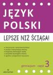 Okładka książki Lepsze niż ściąga Język polski Gimnazjum cz.3