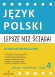 Okładka książki Lepsze niż ściąga Język polski Liceum i technikum cz. 4 Literatura współczesna