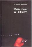Modlitwa w ciszy. Autor: ks. Andrzej Muszala. Dadada.pl Okładka książki Modlitwa w ciszy