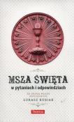 Msza święta w pytaniach i odpowiedziach. Autor: Jakubiak Łukasz. Dadada.pl Okładka książki Msza święta w pytaniach i odpowiedziach