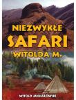 Okładka książki Niezwykłe safari Witolda M.