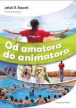 Od amatora do animatora. Autor: Bączek Jakub B.. Dadada.pl Okładka książki Od amatora do animatora