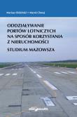 Okładka książki Oddziaływanie portów lotniczych na sposób korzystania z nieruchomości. Studium Mazowsza