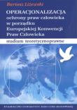 Operacjonalizacja ochrony praw człowieka w porządku Europejskiej Konwencji Praw Człowieka. Autor: Liżewski Bartosz. Dadada.pl Okładka książki Operacjonalizacja ochrony praw człowieka w porządku Europejskiej Konwencji Praw Człowieka