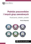 Okładka książki Podróże pracowników i innych grup zawodowych - rozliczenia, składki, podatki