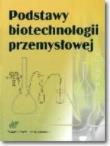 Podstawy biotechnologii przemysłowej WNT. Autor: Bednarski Włodzimierz, Fiedurek Jan. Dadada.pl Okładka książki Podstawy biotechnologii przemysłowej WNT