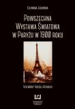Powszechna wystawa światowa w Paryżu w 1900 roku. Autor: Jedlińska Eleonora. Dadada.pl Okładka książki Powszechna wystawa światowa w Paryżu w 1900 roku
