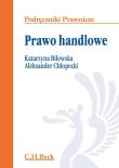 Prawo handlowe.. Autor: Bilewska Katarzyna, Chłopecki Aleksander. Dadada.pl Okładka książki Prawo handlowe.