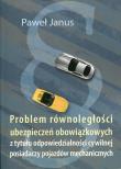 Problem równoległości ubezpieczeń obowiązkowych. Autor: Borkowski Paweł Janusz. Dadada.pl Okładka książki Problem równoległości ubezpieczeń obowiązkowych