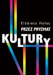 Przez pryzmat kultury. Autor: Hałas Elżbieta. Dadada.pl Okładka książki Przez pryzmat kultury