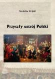 Przyszły ustrój Polski. Autor: Krajski Stanisław. Dadada.pl Okładka książki Przyszły ustrój Polski