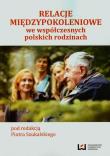 Relacje międzypokoleniowe we współczesnych rodzinach polskich. Autor: Piotr Szukalski (red.). Dadada.pl Okładka książki Relacje międzypokoleniowe we współczesnych rodzinach polskich