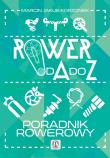 Rower od A do Z. Poradnik rowerowy. Autor: Korzonek Marcin Jakub. Dadada.pl Okładka książki Rower od A do Z. Poradnik rowerowy
