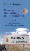 Rowerem do Santiago de Compostela. Autor: Kopacz Piotr. Dadada.pl Okładka książki Rowerem do Santiago de Compostela