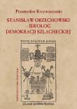 Okładka książki Stanisław Orzechowski ideolog demokracji szlacheckiej