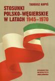 Stosunki polsko-węgierskie w latach 1945-1970. Autor: Kopyś Tadeusz. Dadada.pl Okładka książki Stosunki polsko-węgierskie w latach 1945-1970