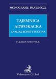 Okładka książki Tajemnica adwokacka. Analiza konstytucyjna