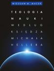 Teologia nauki według ks. Michała Hellera. Autor: Macek Wiesław M.. Dadada.pl Okładka książki Teologia nauki według ks. Michała Hellera